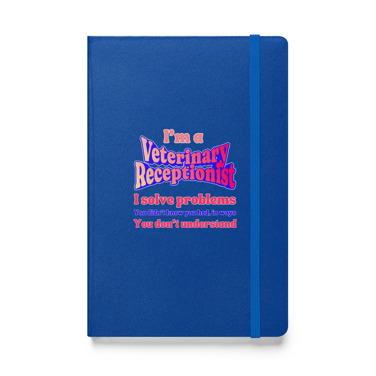 I'm a vet receptionist, I solve problems 2, Hardcover-bound notebook-I love Veterinary