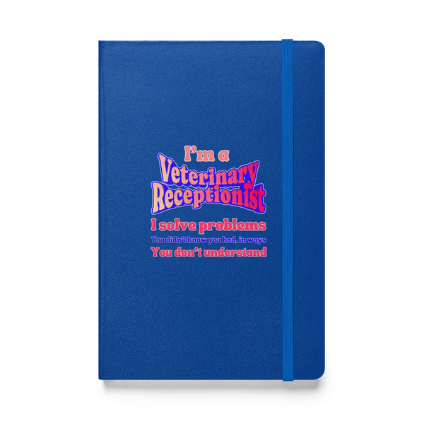 I'm a vet receptionist, I solve problems 2, Hardcover-bound notebook-I love Veterinary