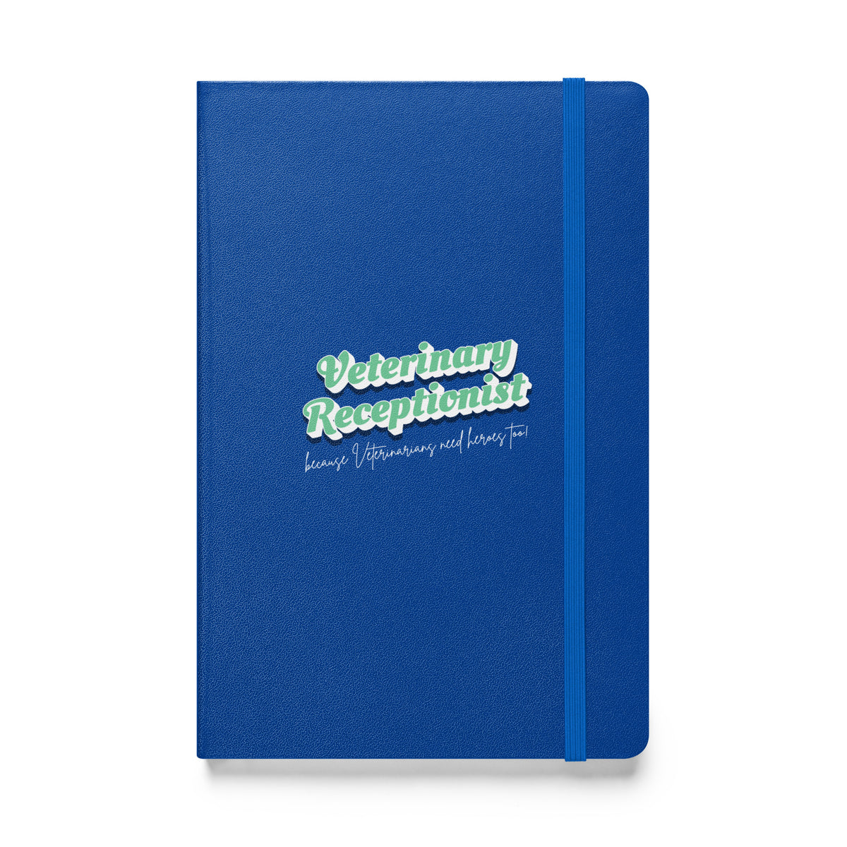 Veterinary Receptionist because vets need heroes too, Hardcover-bound notebook-I love Veterinary