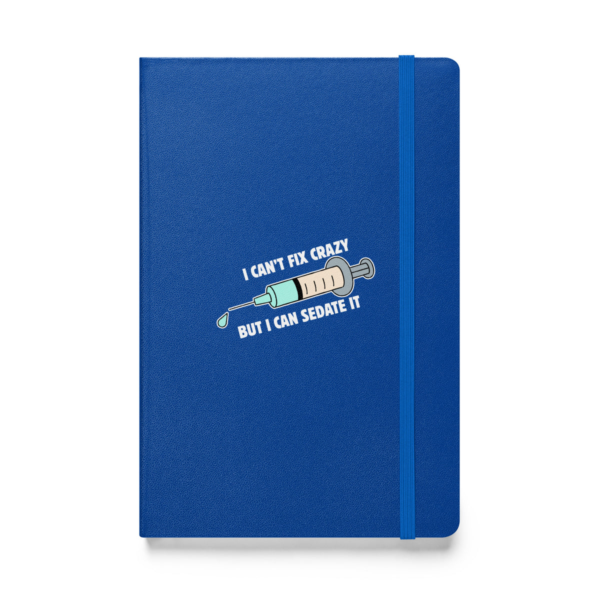 I can't fix crazy but I can sedate it, Hardcover-bound notebook-I love Veterinary