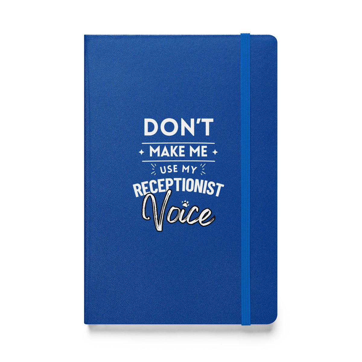 Don't make me use my receptionist voice, Hardcover-bound notebook-I love Veterinary