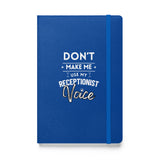 Don't make me use my receptionist voice, Hardcover-bound notebook-I love Veterinary