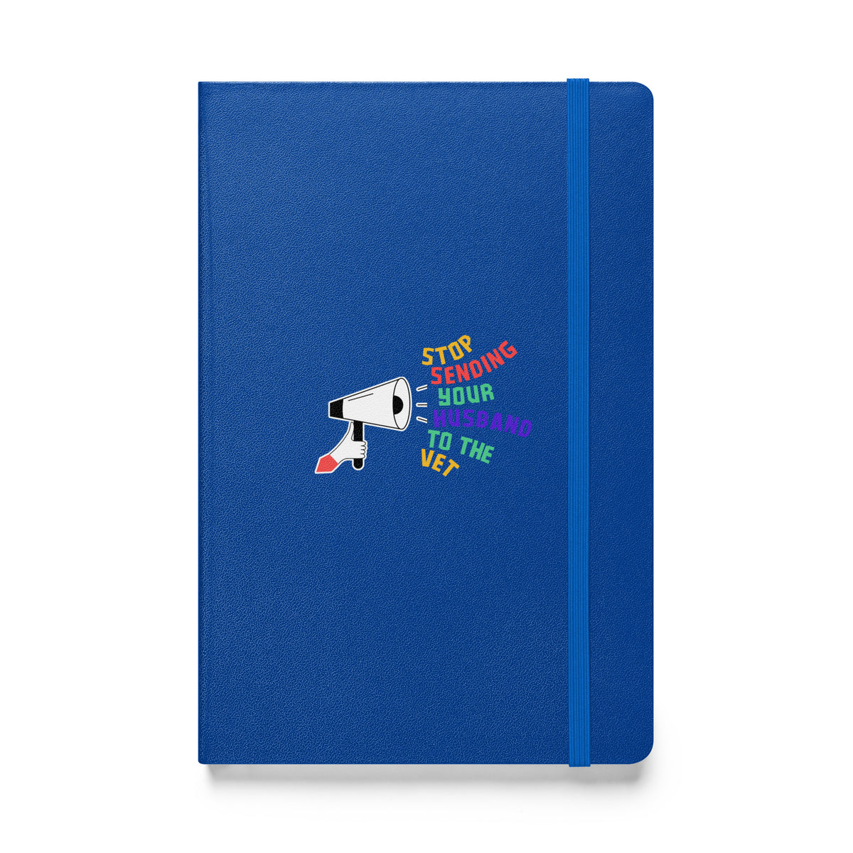 Stop sending your husband to the vet, Hardcover-bound notebook-I love Veterinary