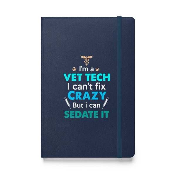 I'm a vet tech I can't fix crazy but I can sedate it Hardcover bound notebook-Hardcover Bound Notebook | JournalBook®-I love Veterinary
