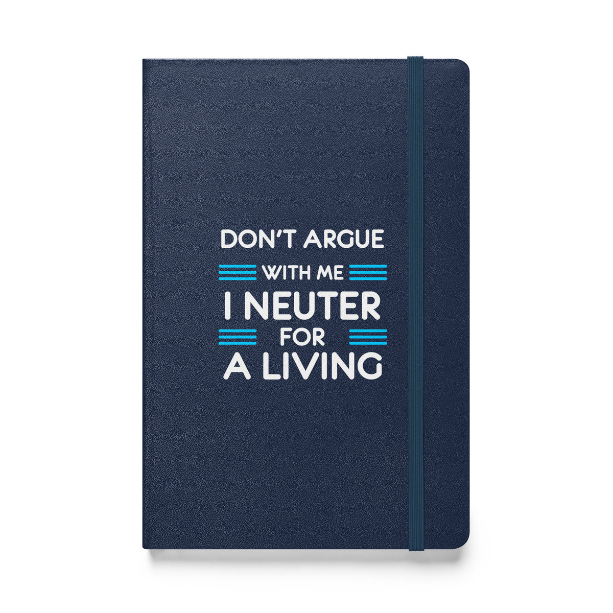 Don't argue with me I neuter for a living Hardcover bound notebook-Hardcover Bound Notebook | JournalBook®-I love Veterinary