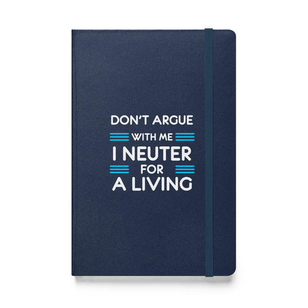 Don't argue with me I neuter for a living Hardcover bound notebook-Hardcover Bound Notebook | JournalBook®-I love Veterinary