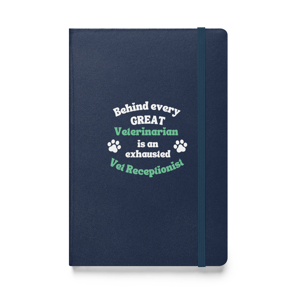 Behind every great veterinarian is an exhausted vet receptionist. Hardcover-bound notebook-I love Veterinary