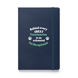 Behind every great veterinarian is an exhausted vet receptionist. Hardcover-bound notebook-I love Veterinary