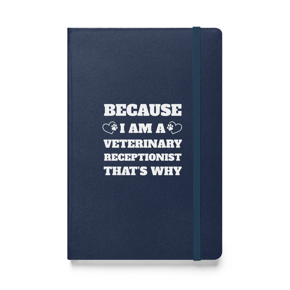 Because I am a vet receptionist, Hardcover-bound notebook-I love Veterinary