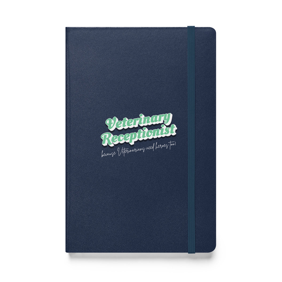 Veterinary Receptionist because vets need heroes too, Hardcover-bound notebook-I love Veterinary
