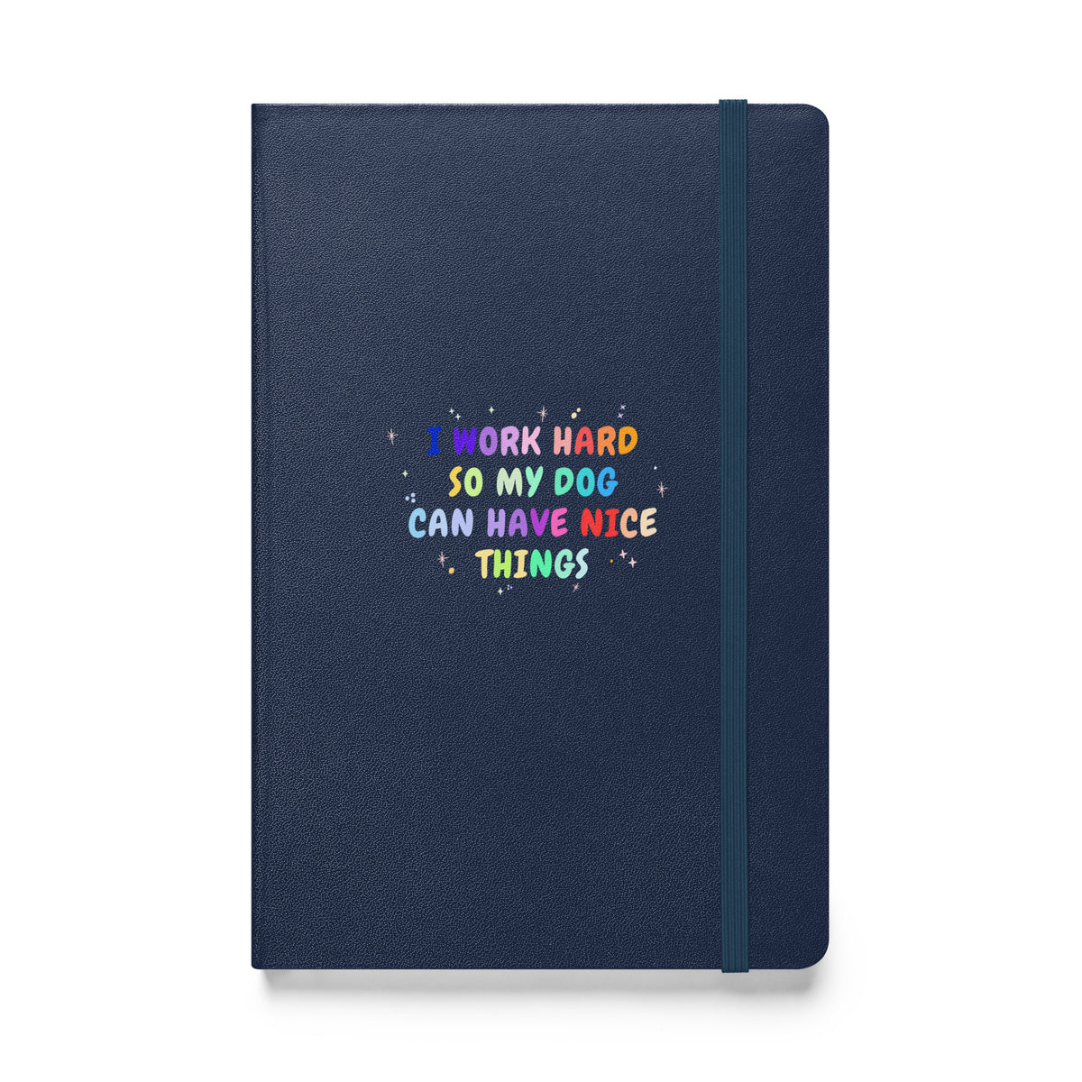 I work hard so my dog can have nice things, Hardcover-bound notebook-I love Veterinary