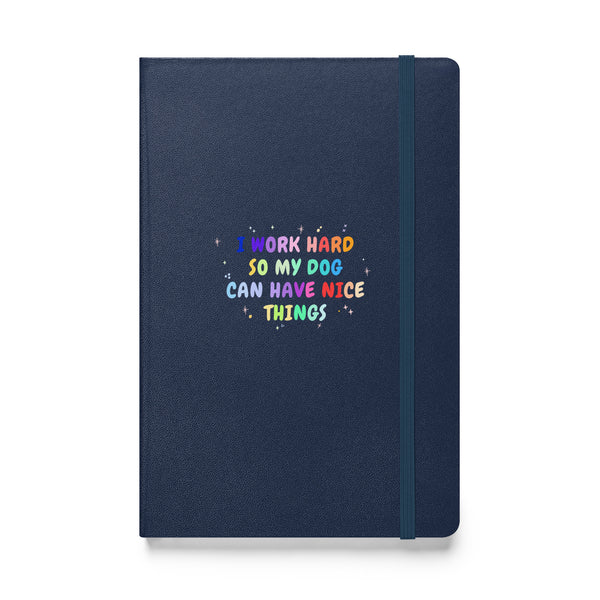 I work hard so my dog can have nice things, Hardcover-bound notebook-I love Veterinary