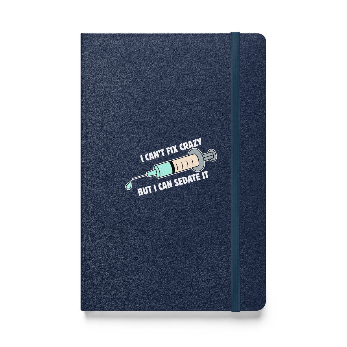 I can't fix crazy but I can sedate it, Hardcover-bound notebook-I love Veterinary