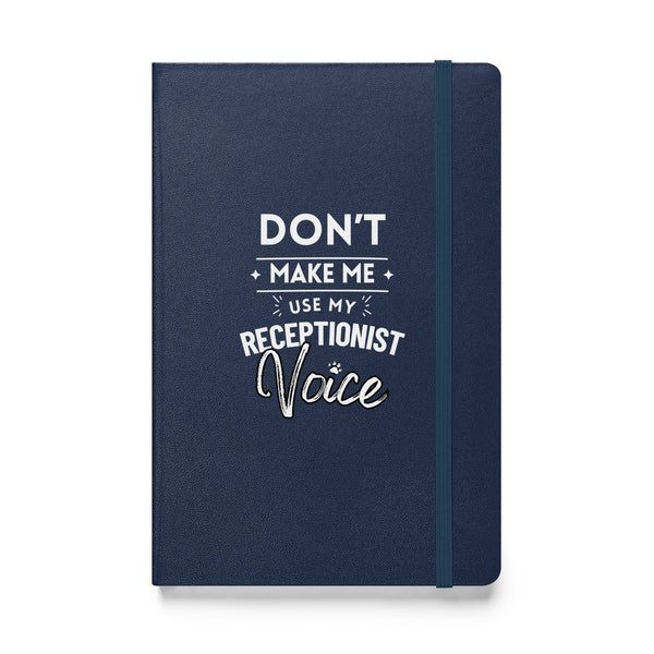 Don't make me use my receptionist voice, Hardcover-bound notebook-I love Veterinary