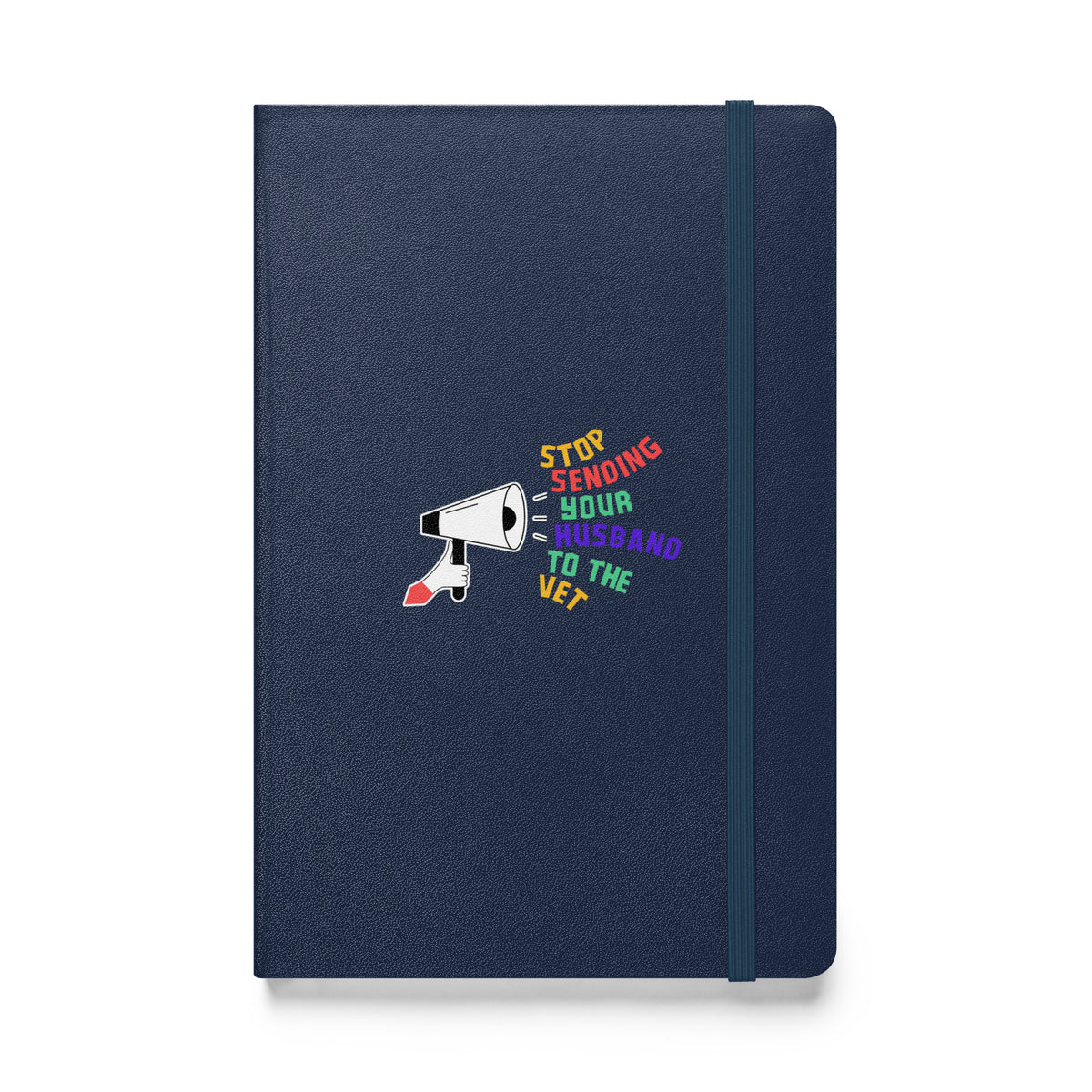 Stop sending your husband to the vet, Hardcover-bound notebook-I love Veterinary