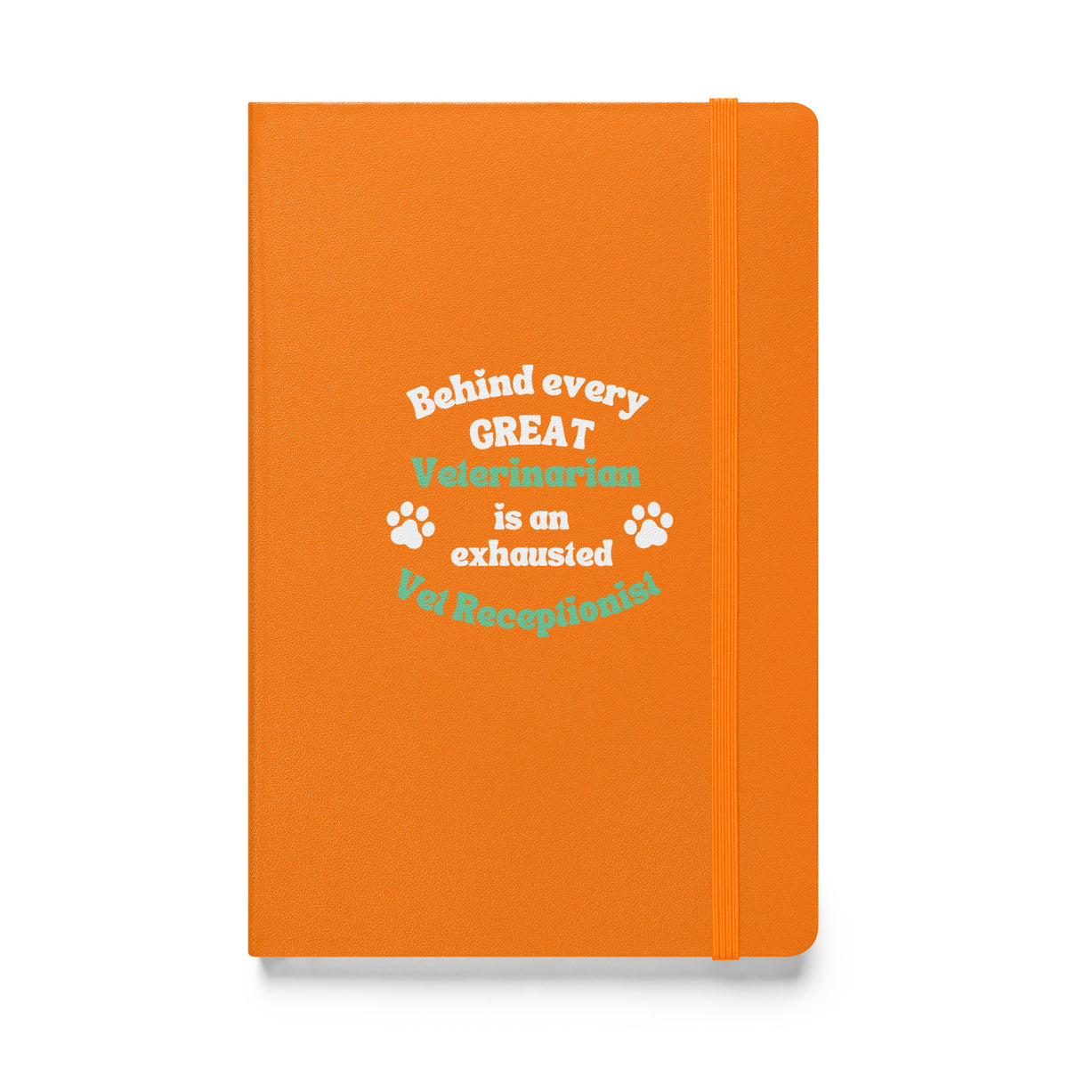 Behind every great veterinarian is an exhausted vet receptionist. Hardcover-bound notebook-I love Veterinary