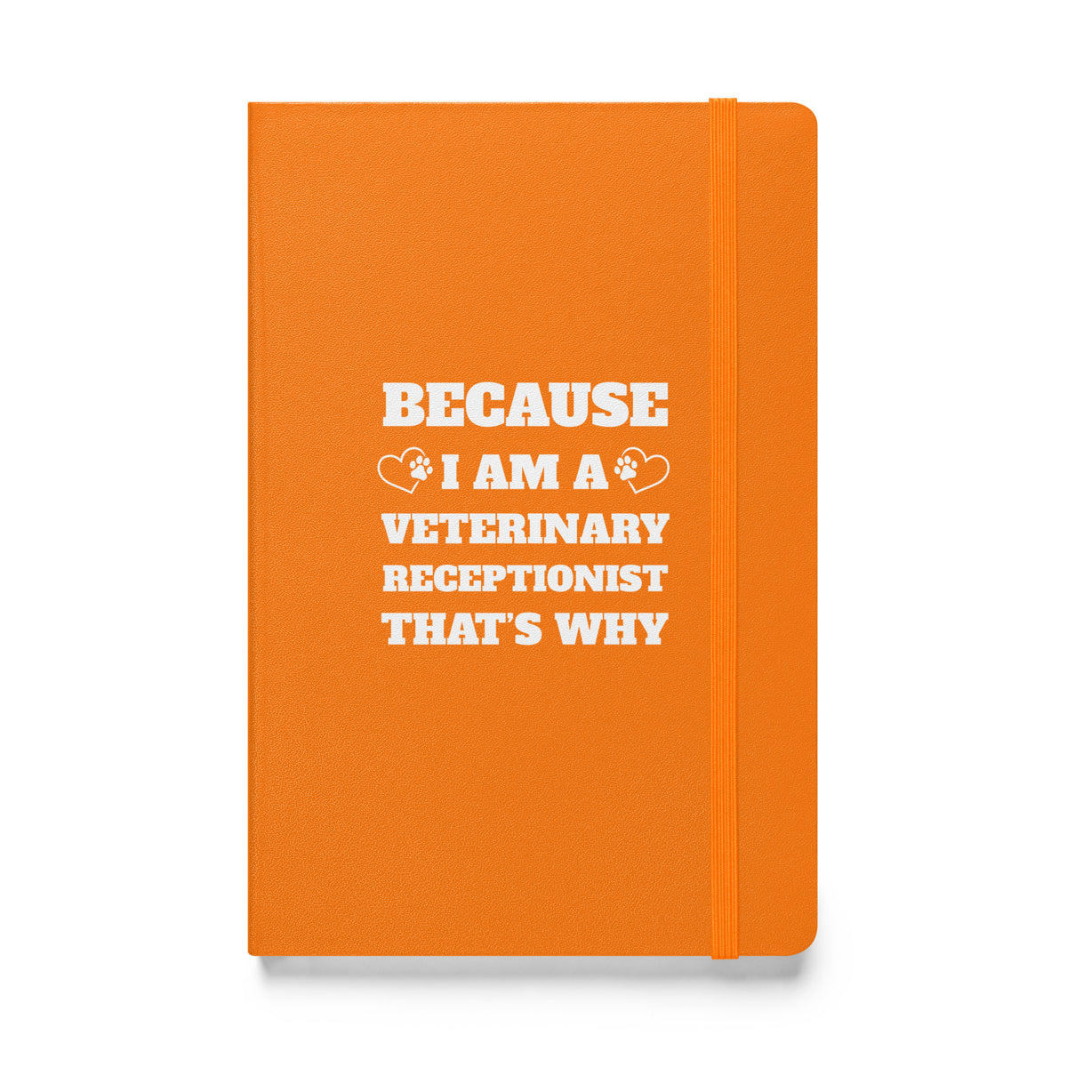 Because I am a vet receptionist, Hardcover-bound notebook-I love Veterinary