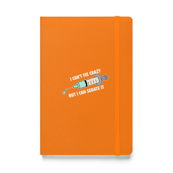 I can't fix crazy but I can sedate it, Hardcover-bound notebook-I love Veterinary