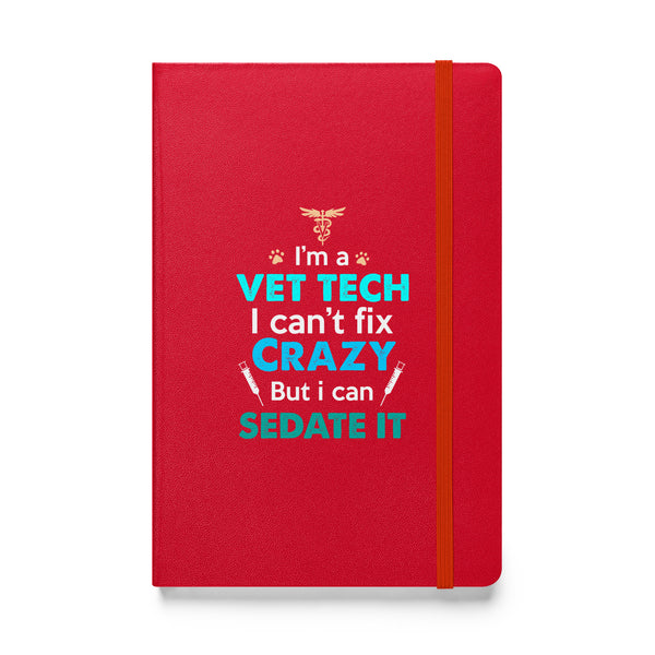 I'm a vet tech I can't fix crazy but I can sedate it Hardcover bound notebook-Hardcover Bound Notebook | JournalBook®-I love Veterinary