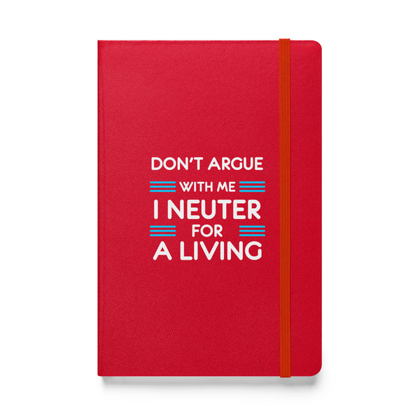 Don't argue with me I neuter for a living Hardcover bound notebook-Hardcover Bound Notebook | JournalBook®-I love Veterinary