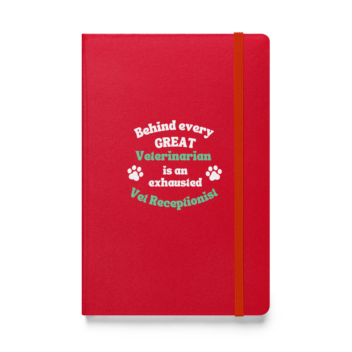 Behind every great veterinarian is an exhausted vet receptionist. Hardcover-bound notebook-I love Veterinary