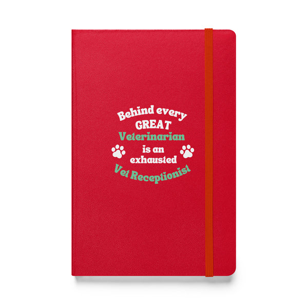 Behind every great veterinarian is an exhausted vet receptionist. Hardcover-bound notebook-I love Veterinary