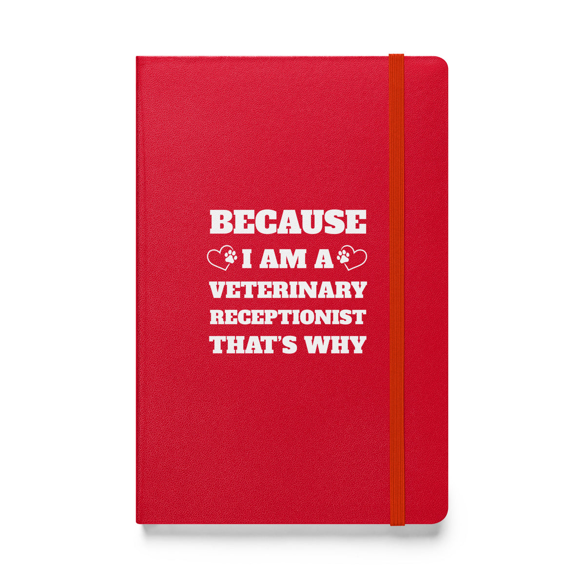 Because I am a vet receptionist, Hardcover-bound notebook-I love Veterinary