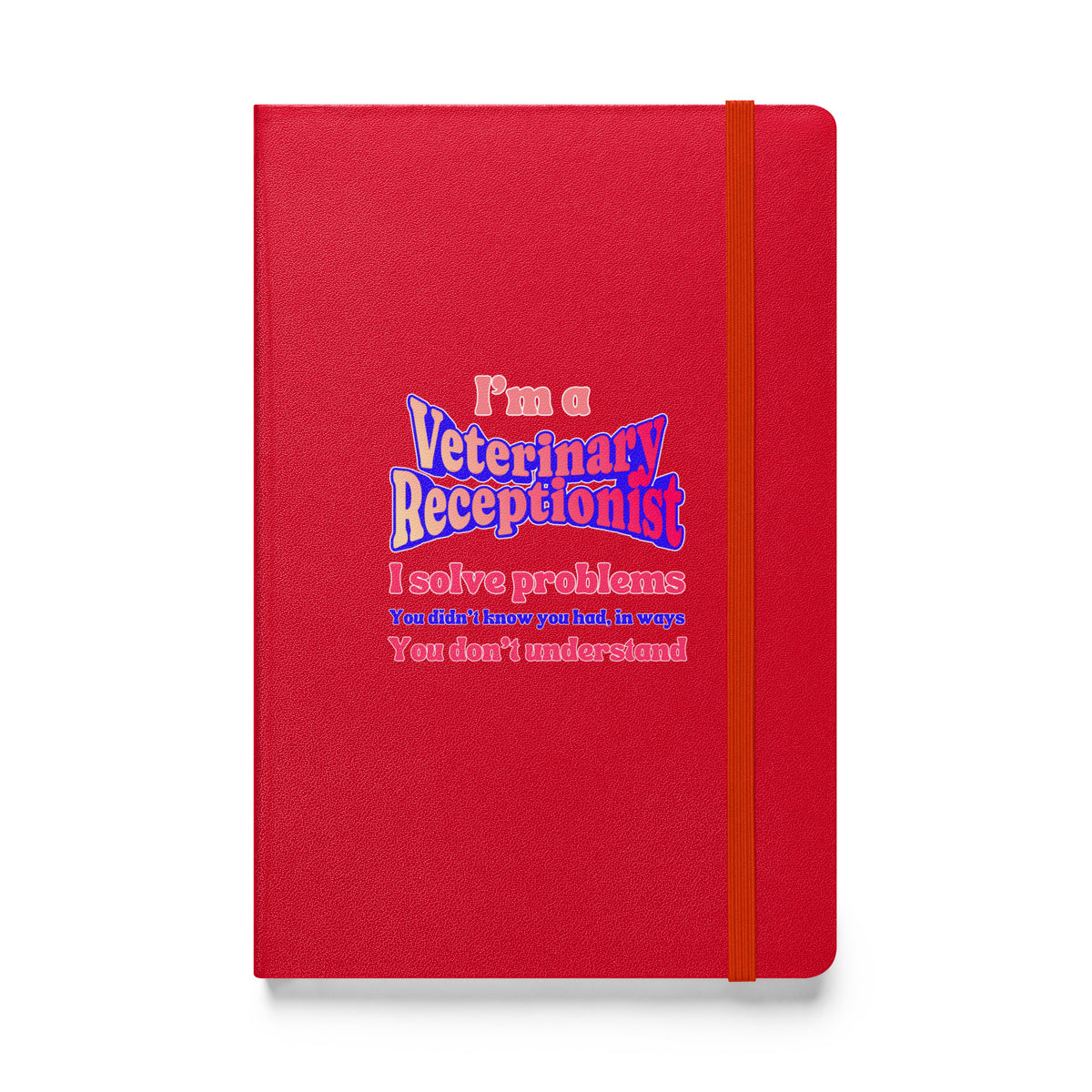 I'm a vet receptionist, I solve problems 2, Hardcover-bound notebook-I love Veterinary