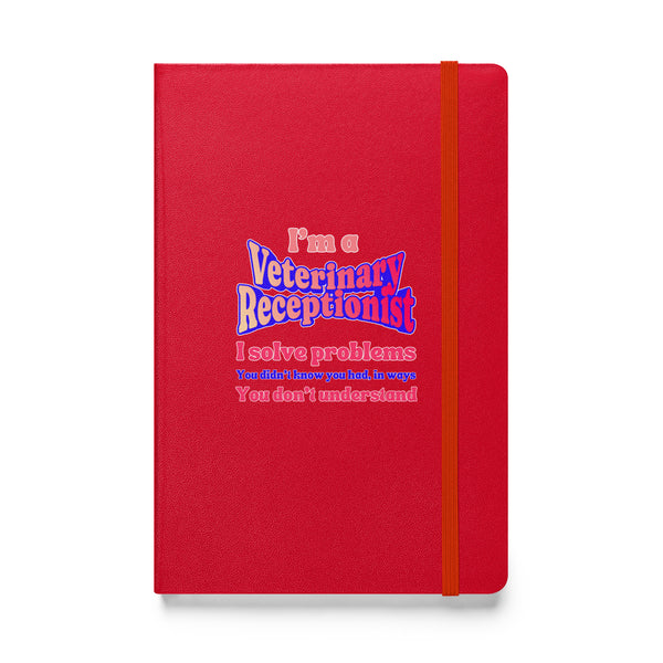 I'm a vet receptionist, I solve problems 2, Hardcover-bound notebook-I love Veterinary