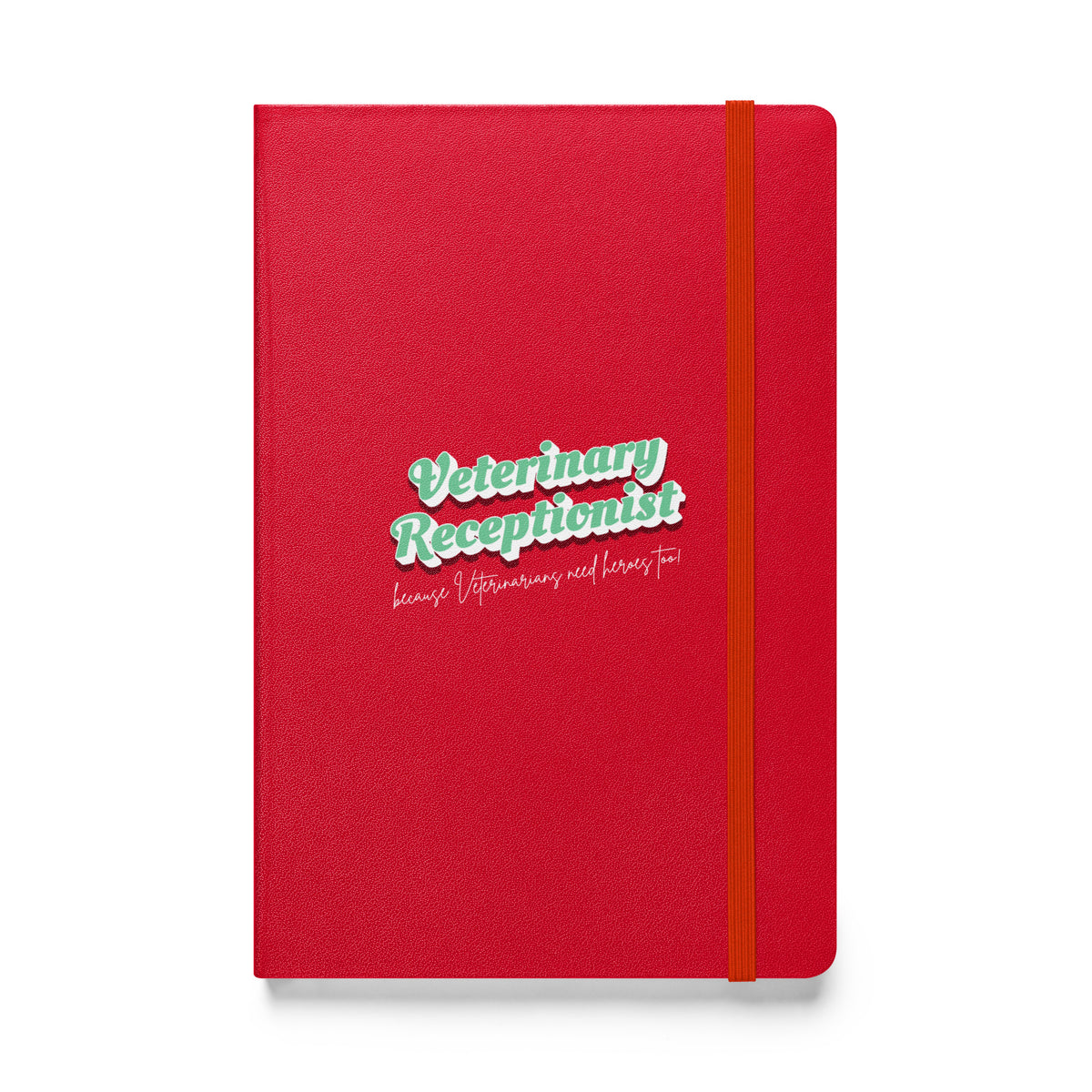 Veterinary Receptionist because vets need heroes too, Hardcover-bound notebook-I love Veterinary