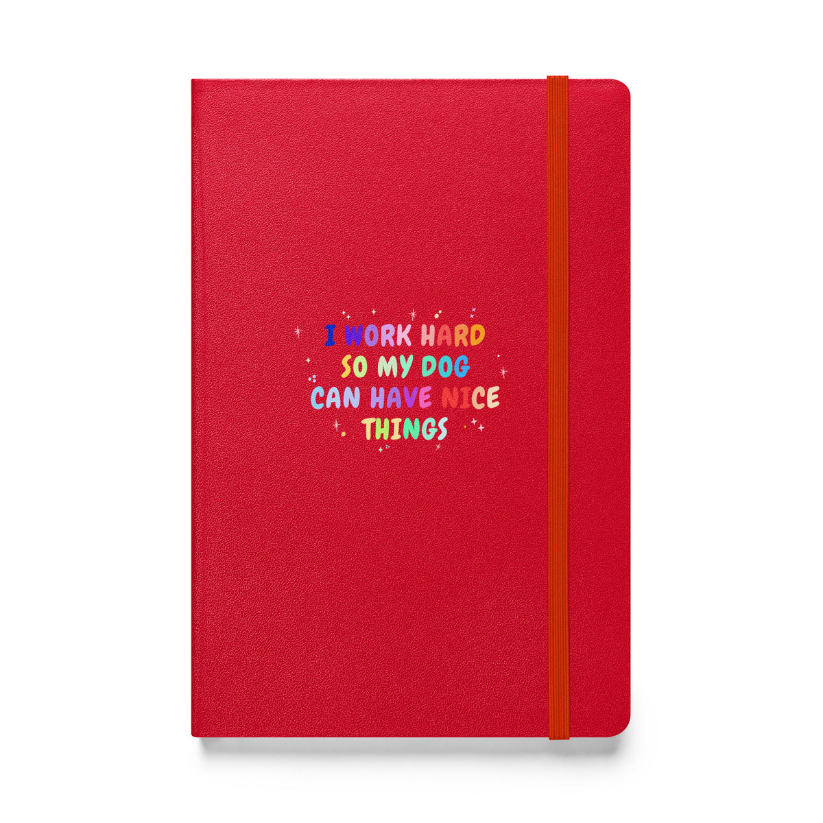 I work hard so my dog can have nice things, Hardcover-bound notebook-I love Veterinary