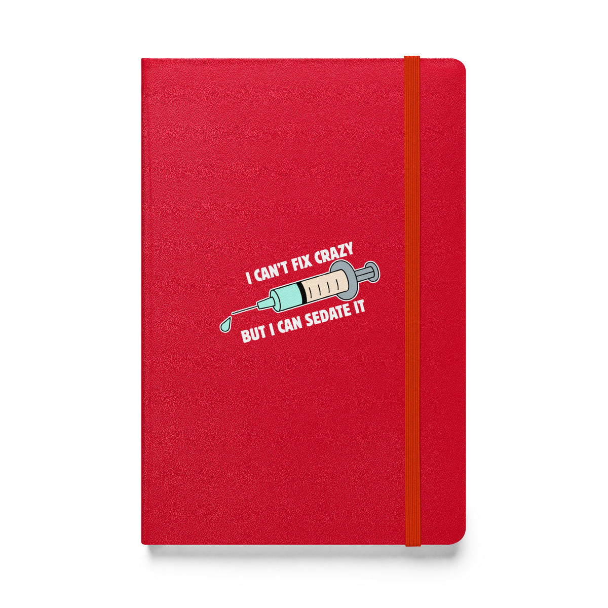 I can't fix crazy but I can sedate it, Hardcover-bound notebook-I love Veterinary