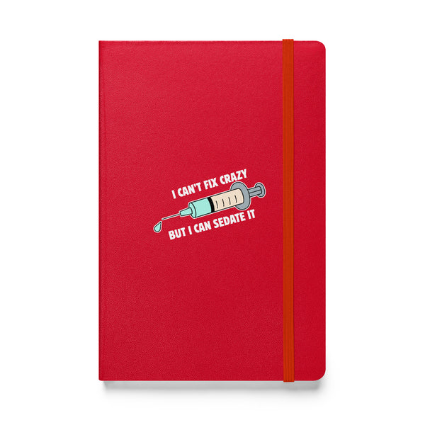 I can't fix crazy but I can sedate it, Hardcover-bound notebook-I love Veterinary