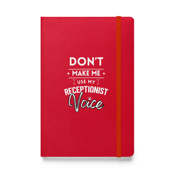 Don't make me use my receptionist voice, Hardcover-bound notebook-I love Veterinary