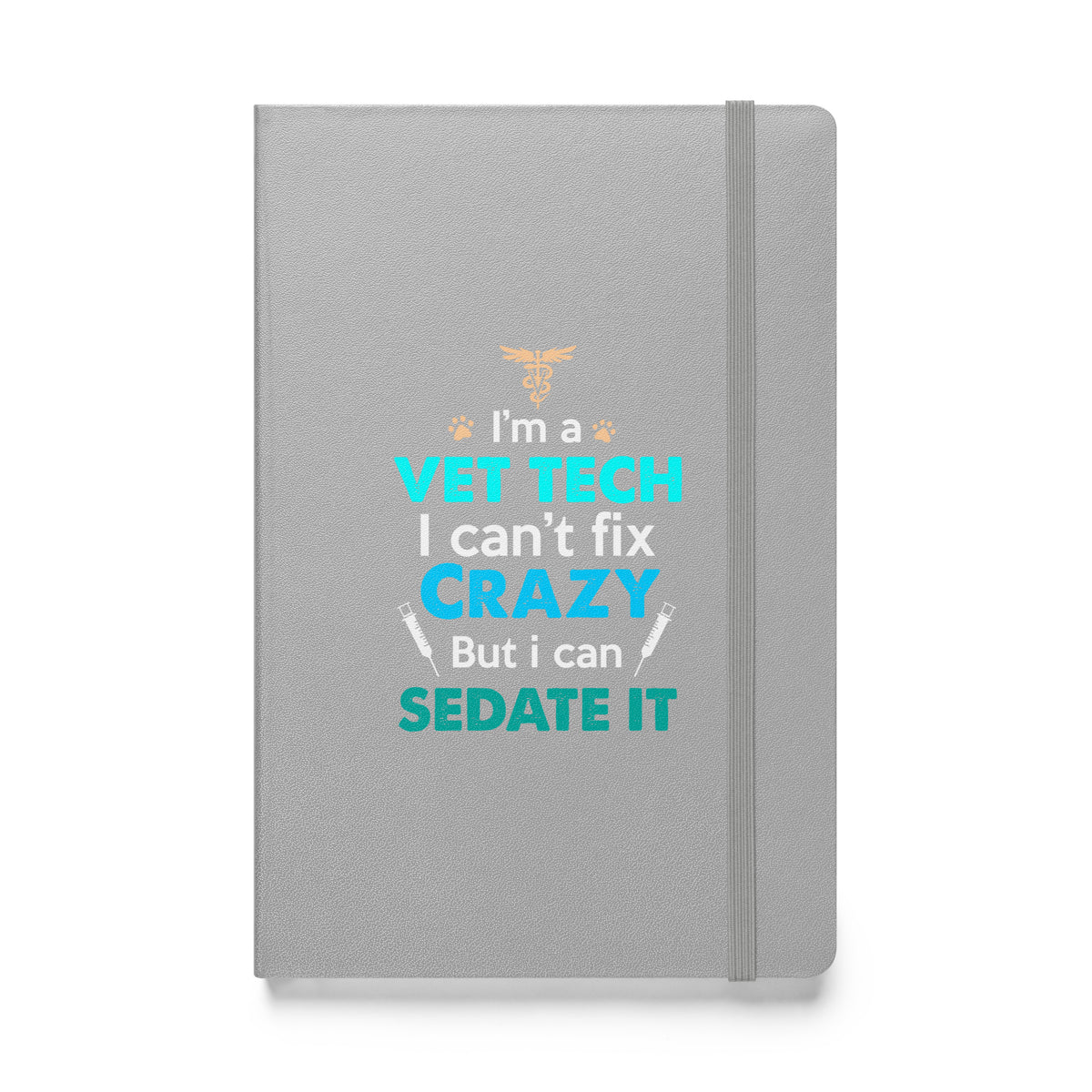 I'm a vet tech I can't fix crazy but I can sedate it Hardcover bound notebook-Hardcover Bound Notebook | JournalBook®-I love Veterinary