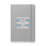 Don't argue with me I neuter for a living Hardcover bound notebook-Hardcover Bound Notebook | JournalBook®-I love Veterinary