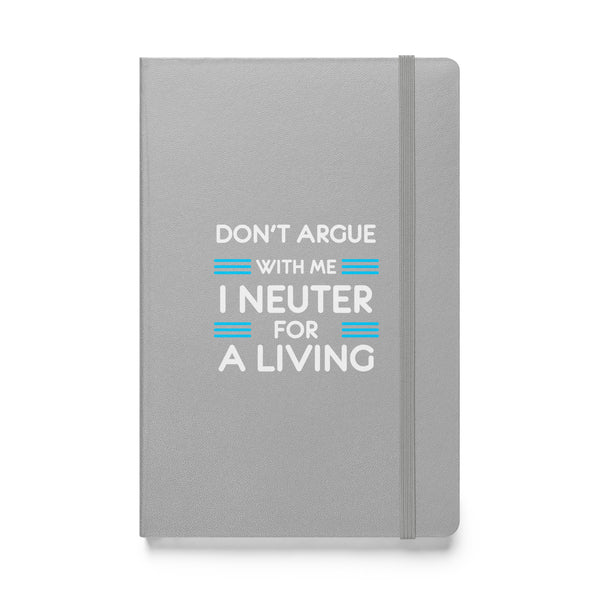 Don't argue with me I neuter for a living Hardcover bound notebook-Hardcover Bound Notebook | JournalBook®-I love Veterinary
