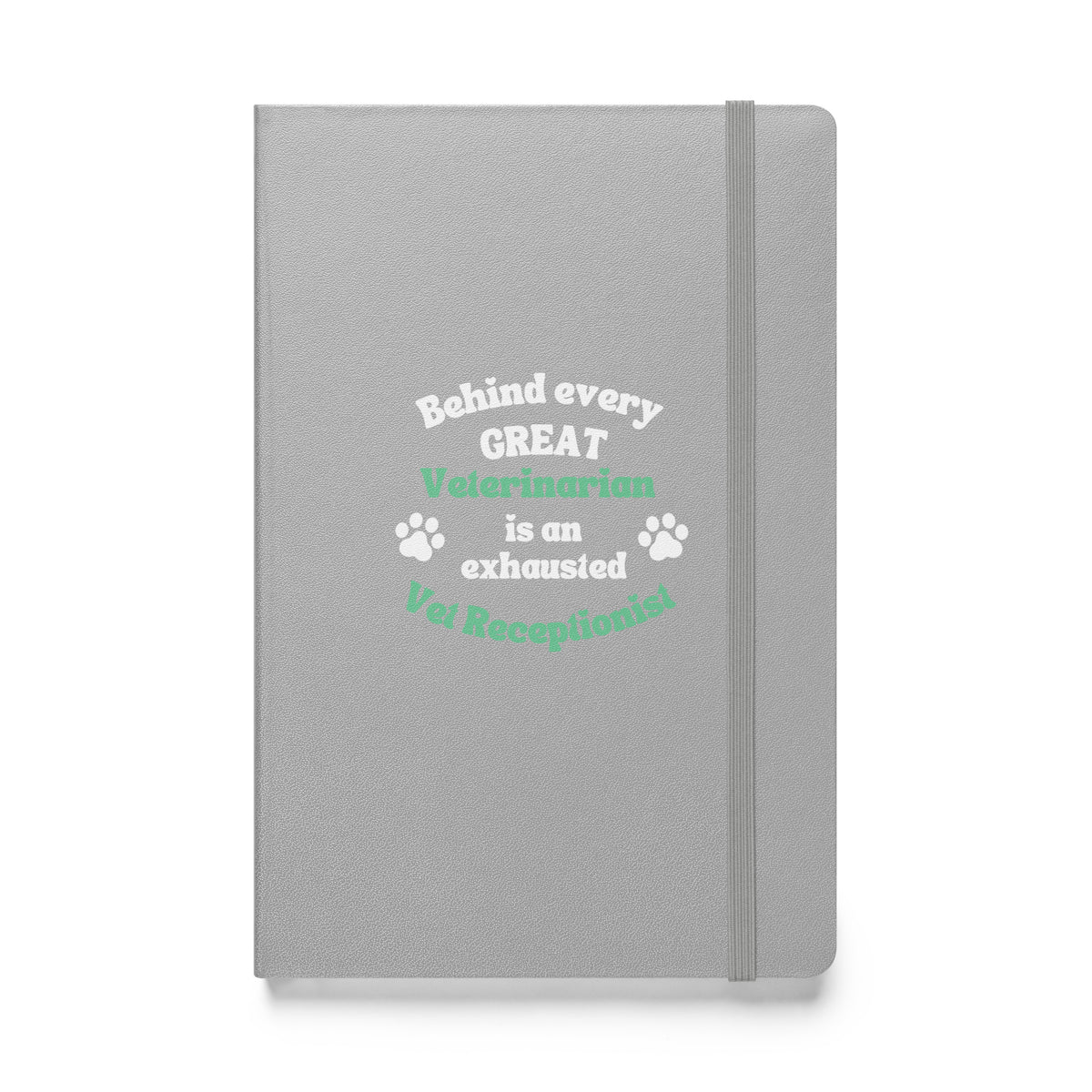 Behind every great veterinarian is an exhausted vet receptionist. Hardcover-bound notebook-I love Veterinary