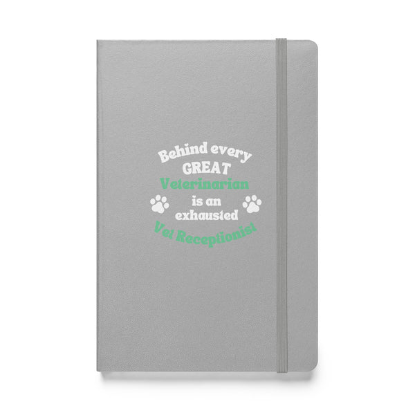 Behind every great veterinarian is an exhausted vet receptionist. Hardcover-bound notebook-I love Veterinary