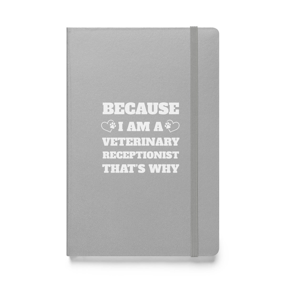 Because I am a vet receptionist, Hardcover-bound notebook-I love Veterinary