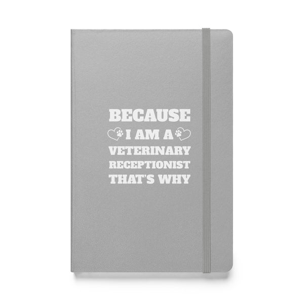 Because I am a vet receptionist, Hardcover-bound notebook-I love Veterinary