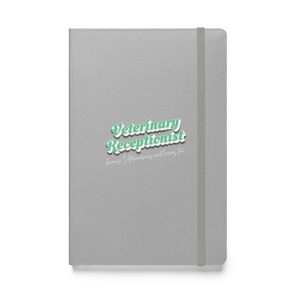 Veterinary Receptionist because vets need heroes too, Hardcover-bound notebook-I love Veterinary