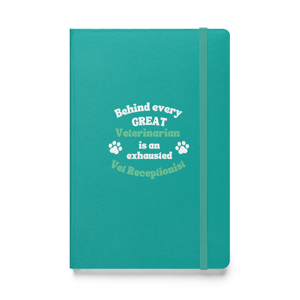 Behind every great veterinarian is an exhausted vet receptionist. Hardcover-bound notebook-I love Veterinary