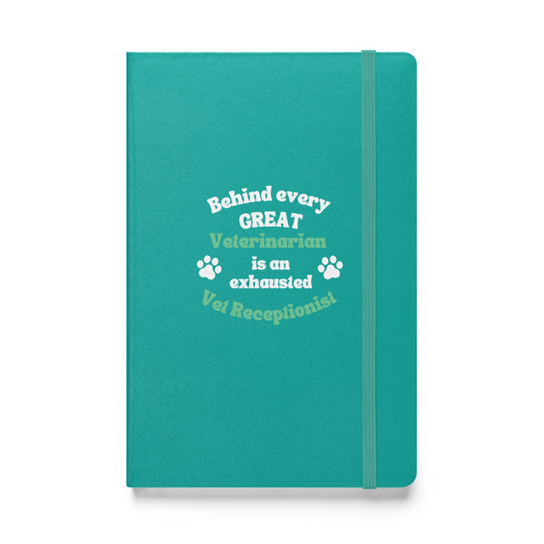 Behind every great veterinarian is an exhausted vet receptionist. Hardcover-bound notebook-I love Veterinary