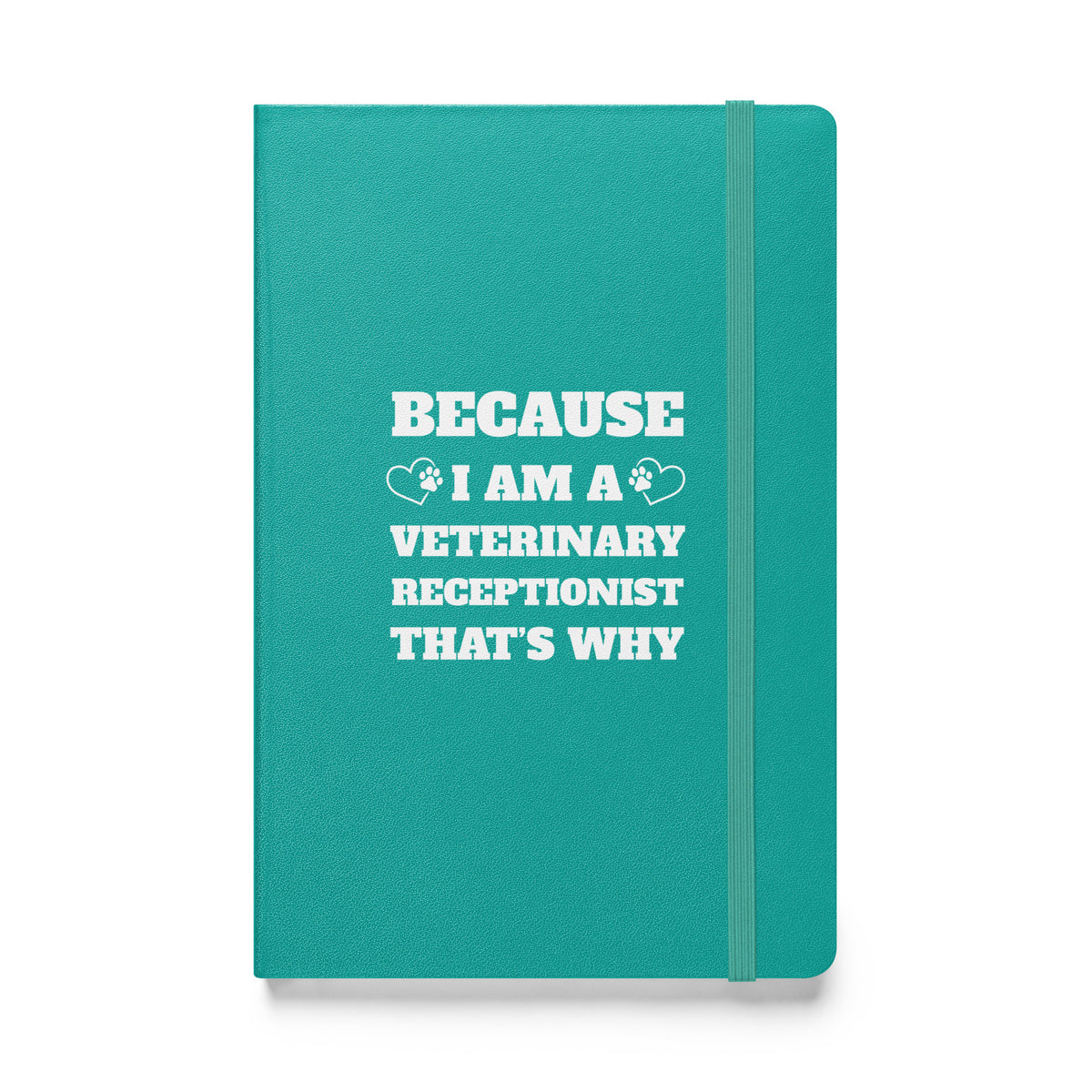 Because I am a vet receptionist, Hardcover-bound notebook-I love Veterinary