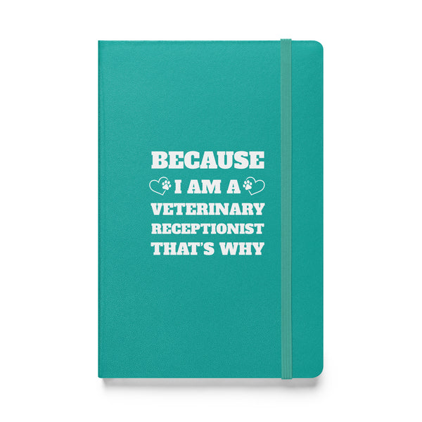 Because I am a vet receptionist, Hardcover-bound notebook-I love Veterinary
