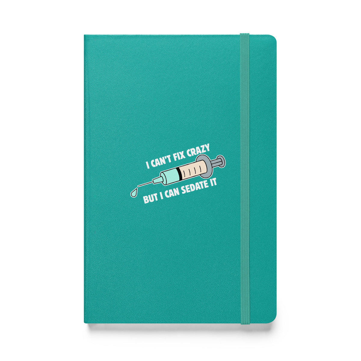 I can't fix crazy but I can sedate it, Hardcover-bound notebook-I love Veterinary