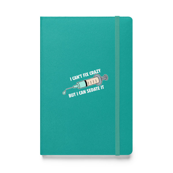 I can't fix crazy but I can sedate it, Hardcover-bound notebook-I love Veterinary