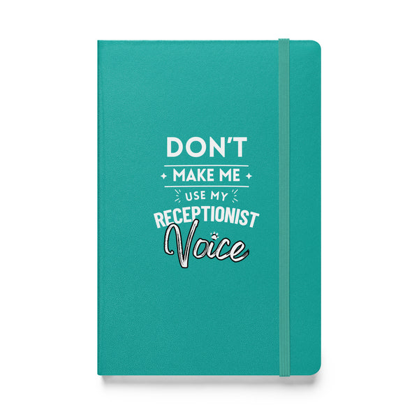Don't make me use my receptionist voice, Hardcover-bound notebook-I love Veterinary