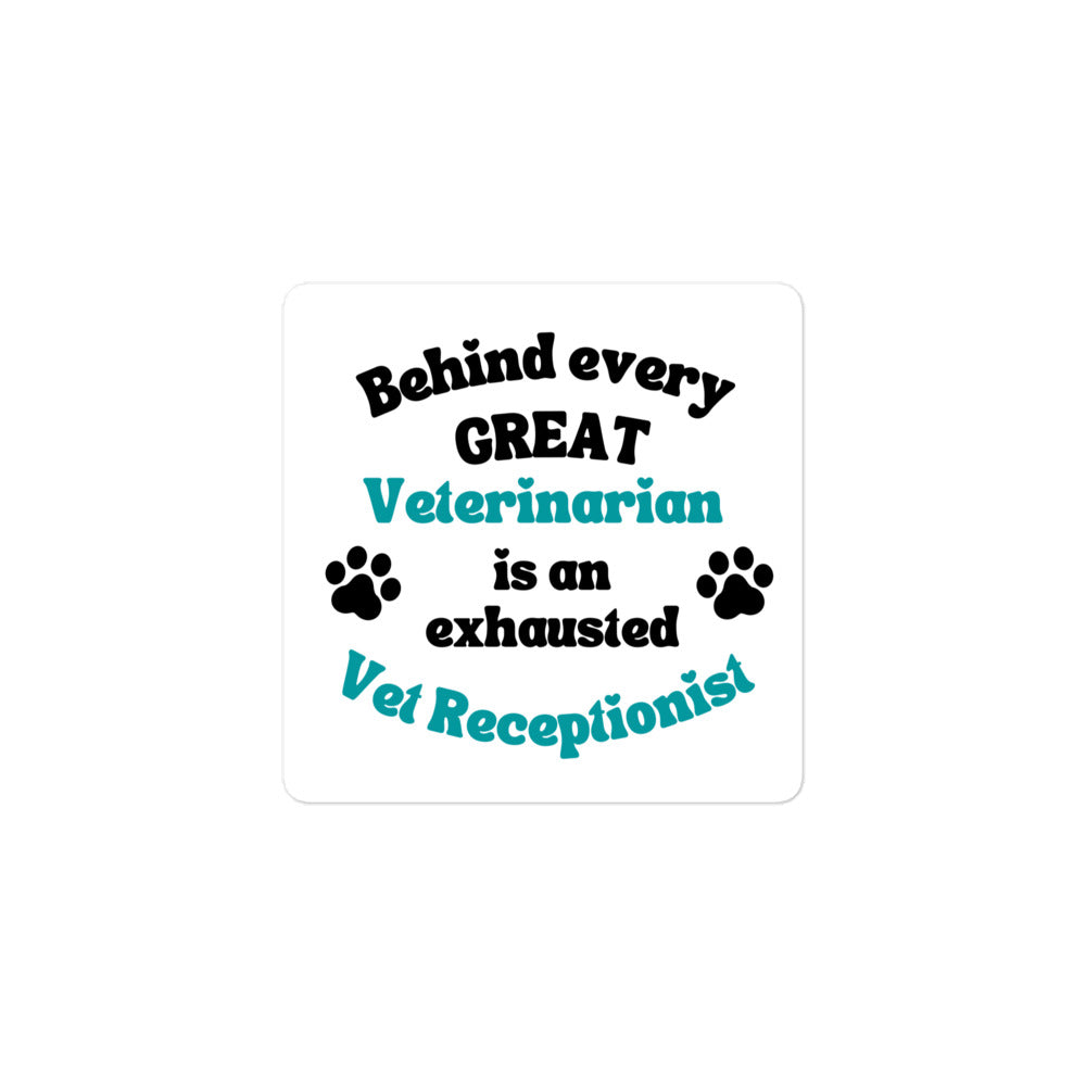 Behind every great veterinarian is an exhausted vet receptionist Sticker-I love Veterinary